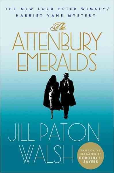 The Attenbury emeralds : the new Lord Peter Wimsey/Harriet Vane mystery / Jill Paton Walsh ; based on the characters of Dorothy L. Sayers.