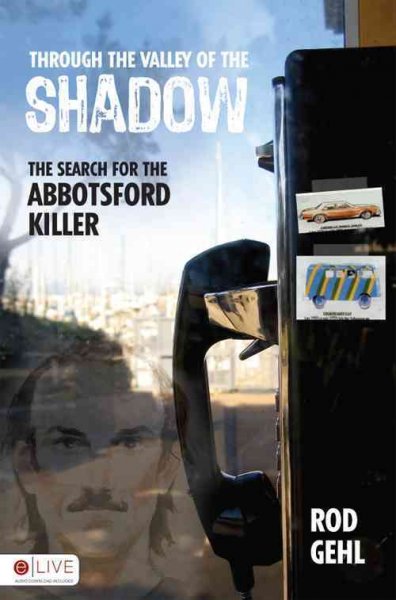 Through the valley of the shadow : the search for the Abbotsford killer / Rod Gehl.