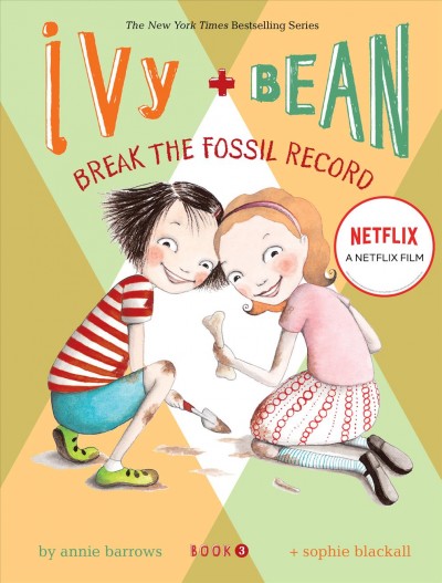 Ivy + Bean : break the fossil record / written by Annie Barrows ; illustrated by Sophie Blackall.