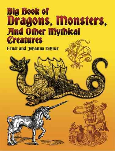 Big book of dragons, monsters, and other mythical creatures [book] / Ernst and Johanna Lehner.