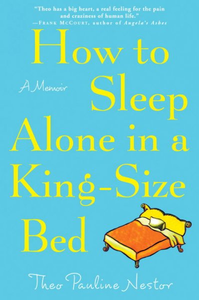How to sleep alone in a king-size bed [book] : a memoir / Theo Pauline Nestor.