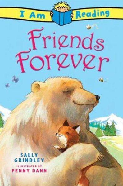 Friends forever / Sally Grindley ; illustrated by Penny Dann.