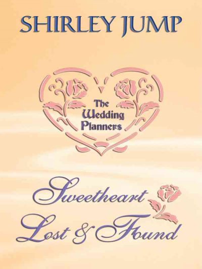 Sweetheart lost and found : the wedding planners / by Shirley Jump.
