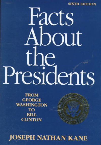 Facts about the presidents : a compilation of biographical and historical data / Joseph Nathan Kane.