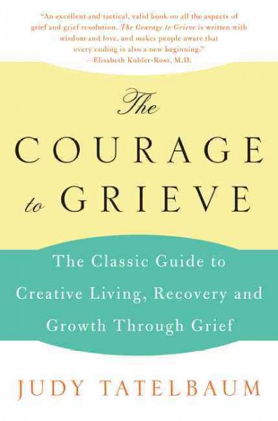 The courage to grieve / by Judy Tatelbaum. --.
