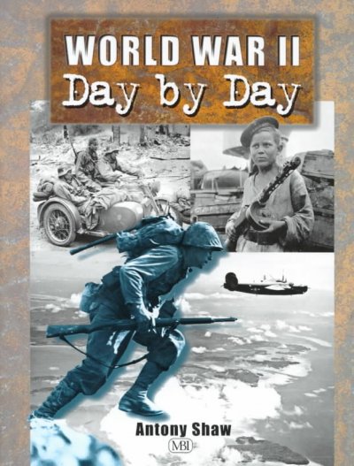 World War II day by day / Antony Shaw.