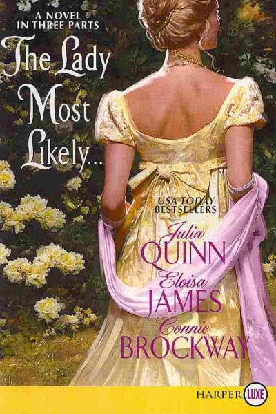 The lady most likely... : a novel in three parts / Julia Quinn, Eloisa James, Connie Brockway.