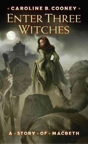 Enter three witches : a story of Macbeth / Caroline B. Cooney.