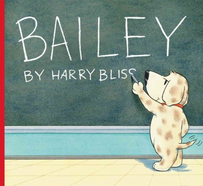 Bailey / Harry Bliss.