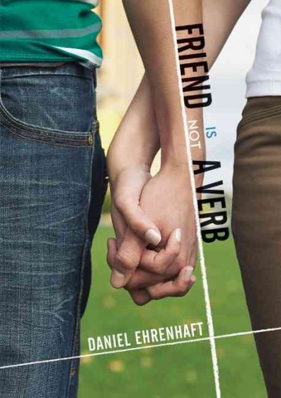 Friend is not a verb : a novel / by Daniel Ehrenhaft.