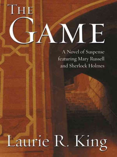 The game : a Mary Russell novel / Laurie R. King.