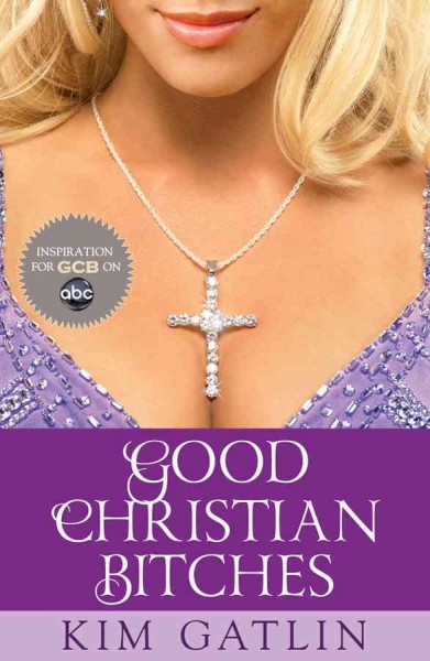 Good Christian bitches / Kim Gatlin.