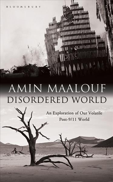 Disordered world : setting a new course for the twenty-first century / Amin Maalouf ; translated from the French by George Miller.