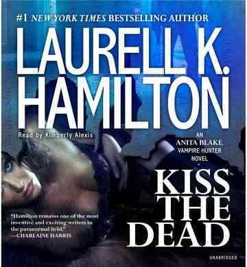 Kiss the dead  [sound recording] / Laurell K. Hamilton.