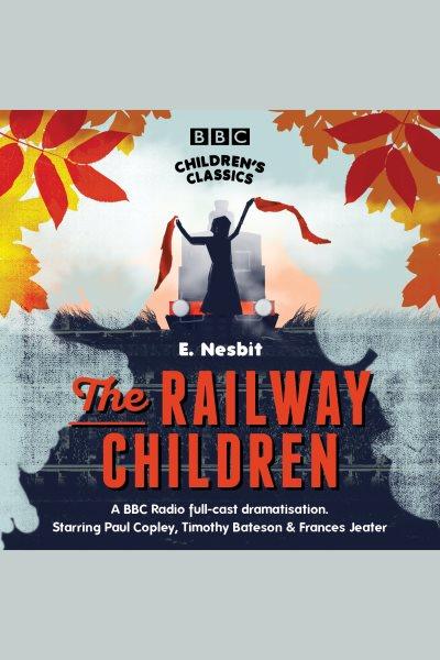 The railway children [electronic resource] / E. Nesbit.