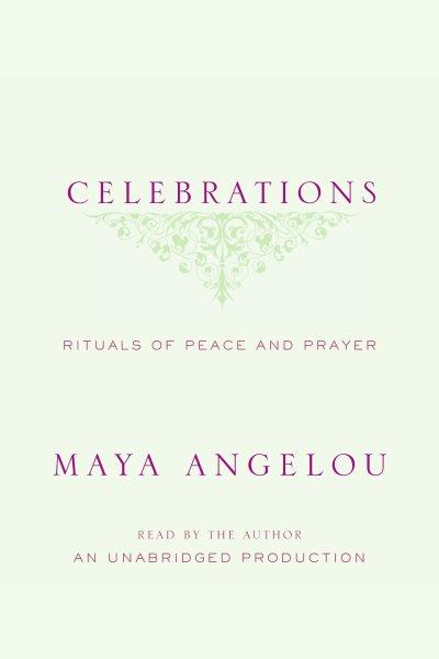 Celebrations [electronic resource] : [rituals of peace and prayer] / Maya Angelou.