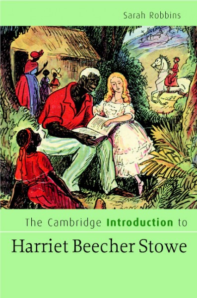 The Cambridge introduction to Harriet Beecher Stowe [electronic resource] / Sarah Robbins.