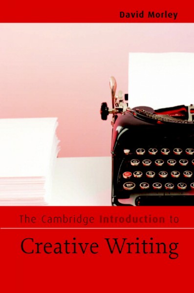 The Cambridge introduction to creative writing [electronic resource] / David Morley.