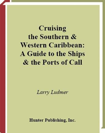 Cruising the southern & western Caribbean [electronic resource] : a guide to the ships & the ports of call / Larry Ludmer.