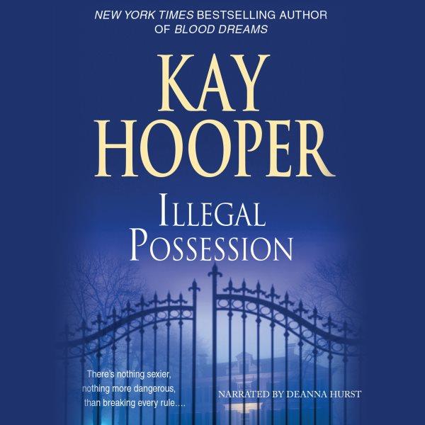 Illegal possession [electronic resource] / Kay Hooper.