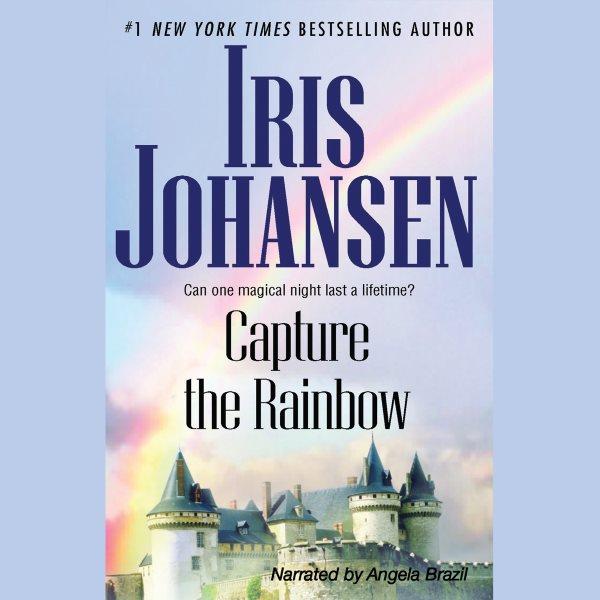 Capture the rainbow [electronic resource] / Iris Johansen.