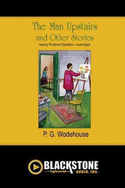 The man upstairs and other stories [electronic resource] / P.G. Wodehouse.