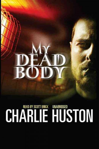 My dead body [electronic resource] / Charlie Huston.