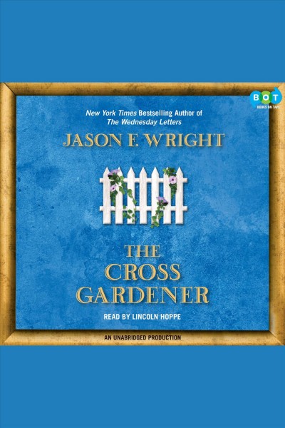 The cross gardener [electronic resource] / Jason F. Wright.