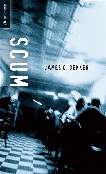Scum [electronic resource] / James C. Dekker.