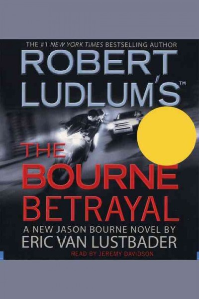 Robert Ludlum's the Bourne betrayal [electronic resource] / Eric Van Lustbader.