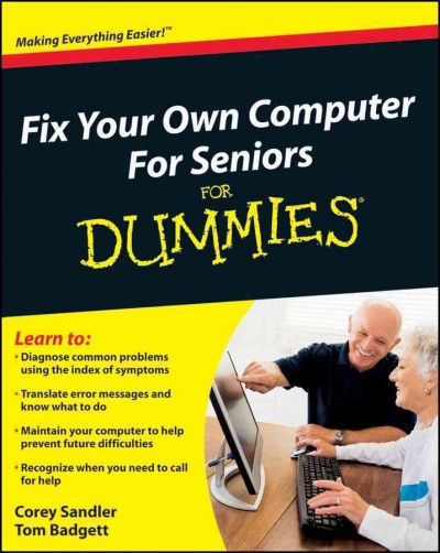 Fix your own computer for seniors for dummies [electronic resource] / by Corey Sandler and Tom Badgett.