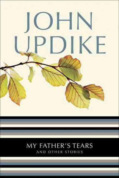 My father's tears and other stories [electronic resource] / by John Updike.
