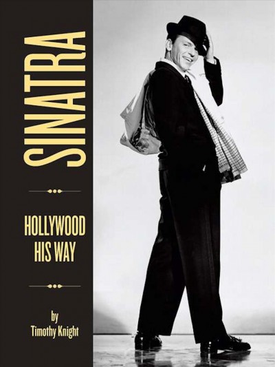 Sinatra [electronic resource] : Hollywood his way / Timothy Knight.
