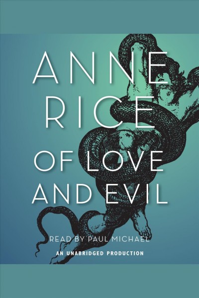 Of love and evil [electronic resource] : [the songs of the seraphim, a novel] / by Anne Rice.