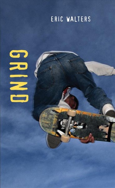 Grind [electronic resource] / Eric Walters.