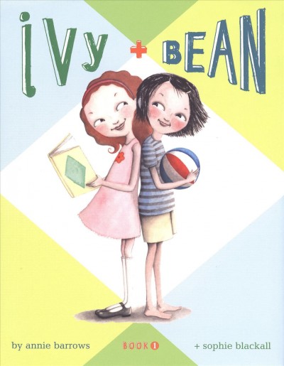 Ivy + Bean. Book 1 [electronic resource] / Annie Barrows ; illustrated by Sophie Blackall.