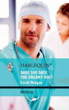 Dare she date the dreamy doc? [electronic resource] / by Sarah Morgan.