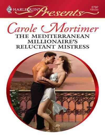 The Mediterranean millionaire's reluctant mistress [electronic resource] / Carole Mortimer.
