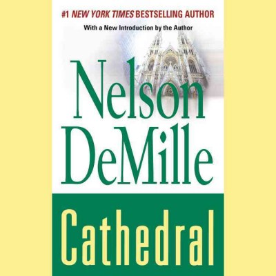 Cathedral [electronic resource] : [a novel] / by Nelson DeMille.