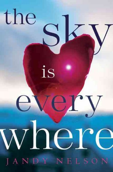 The sky is everywhere / Jandy Nelson. --.