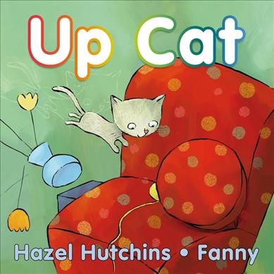 Up cat / by Hazel Hutchins ; art by Fanny.