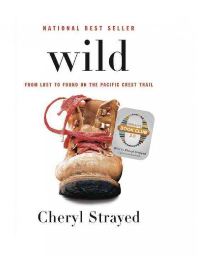 Wild : from lost to found on the Pacific Crest Trail / Cheryl Strayed.