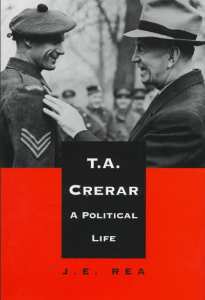 T.A. Crerar : a political life / J.E. Rea.