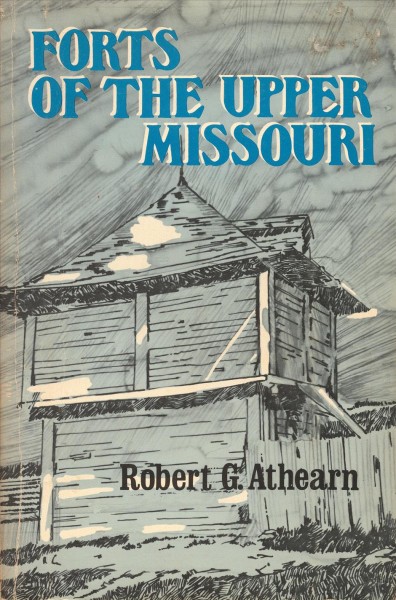 Forts of the Upper Missouri / Robert G. Athearn.
