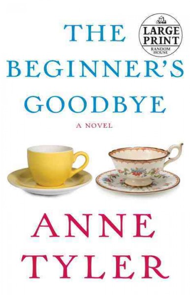 The beginner's goodbye : a novel / by Anne Tyler.