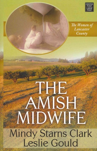 The Amish midwife / Mindy Starns Clark, Leslie Gould. --