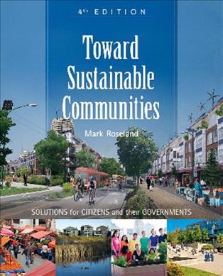 Toward sustainable communities : solutions for citizens and their governments / Mark Roseland.