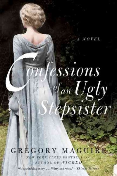 Confessions of an ugly stepsister / Gregory Maguire ; illustrations by Bill Sanderson.