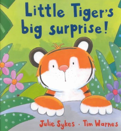 Little tiger's big surprise / Julie Sykes ; illustrated by Tim Warnes