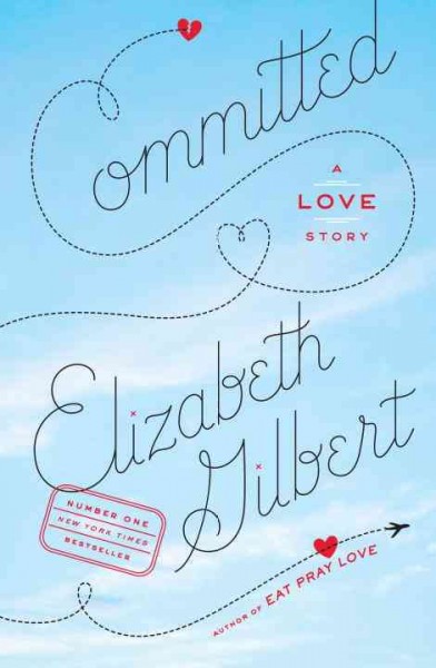 Committed [Paperback] : a skeptic makes peace with marriage / Elizabeth Gilbert.
